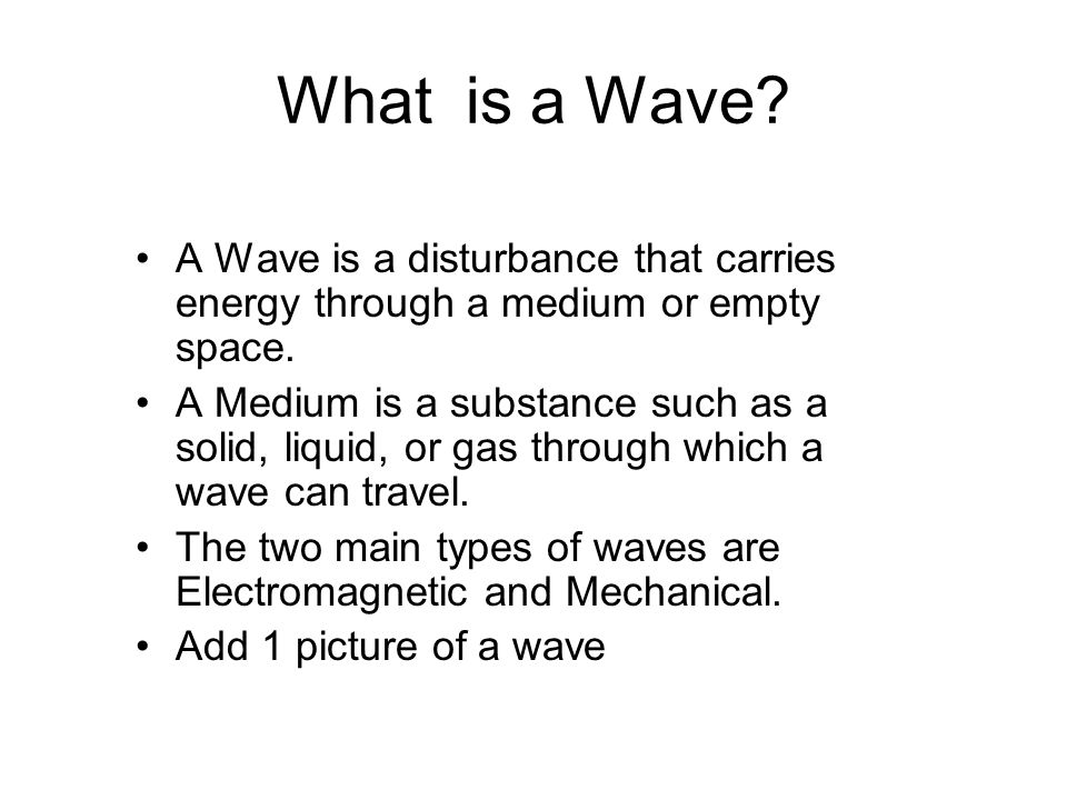 What is a Wave. A Wave is a disturbance that carries energy through a medium or empty space.