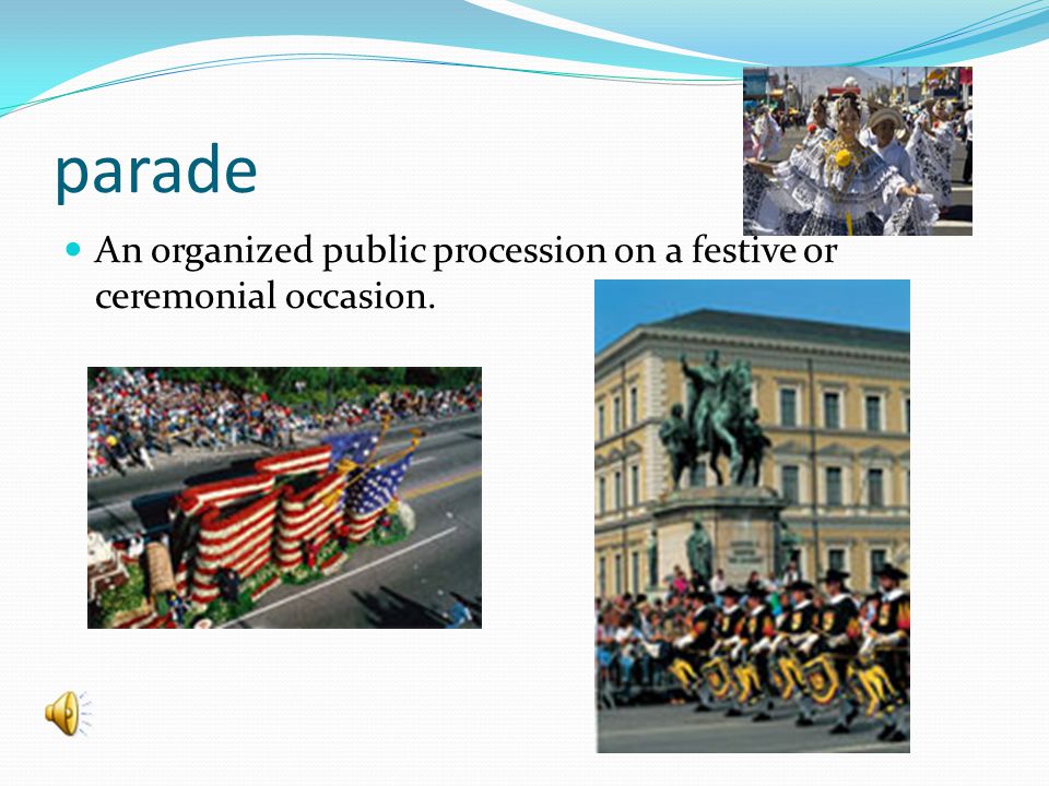 parade An organized public procession on a festive or ceremonial occasion.