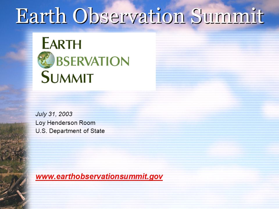 Earth Observation Summit July 31, 2003 Loy Henderson Room U.S.