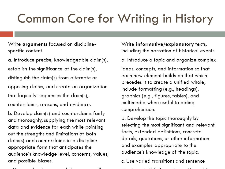 Common Core for Writing in History Write arguments focused on discipline- specific content.