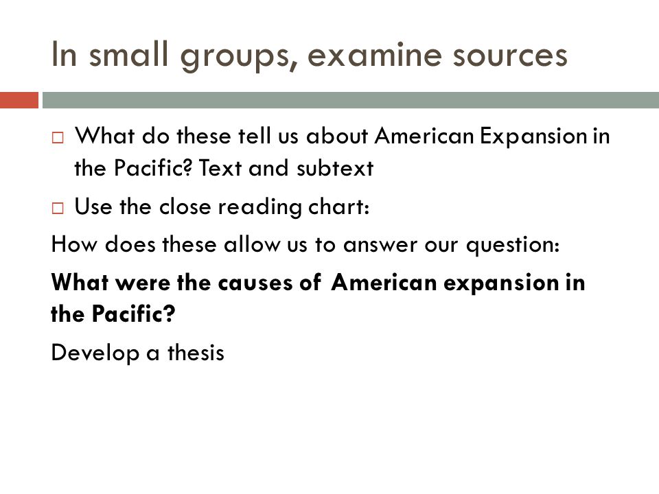 In small groups, examine sources  What do these tell us about American Expansion in the Pacific.