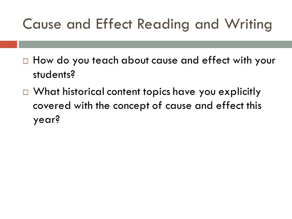 Cause and Effect Reading and Writing  How do you teach about cause and effect with your students.