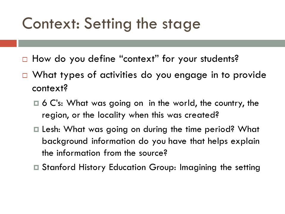 Context: Setting the stage  How do you define context for your students.
