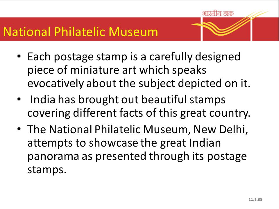 National Philatelic Museum Each postage stamp is a carefully designed piece of miniature art which speaks evocatively about the subject depicted on it.