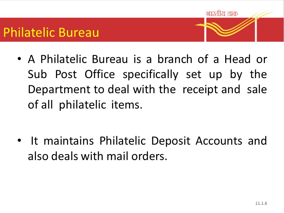 Philatelic Bureau A Philatelic Bureau is a branch of a Head or Sub Post Office specifically set up by the Department to deal with the receipt and sale of all philatelic items.