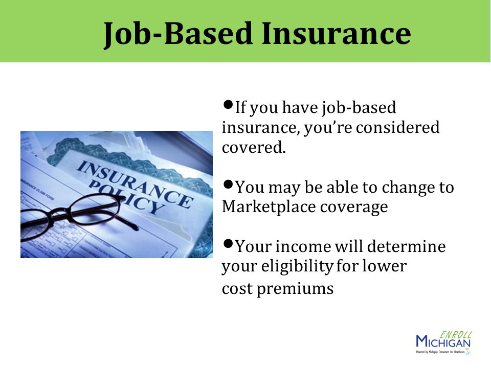 Job-Based Insurance If you have job-based insurance, you’re considered covered.
