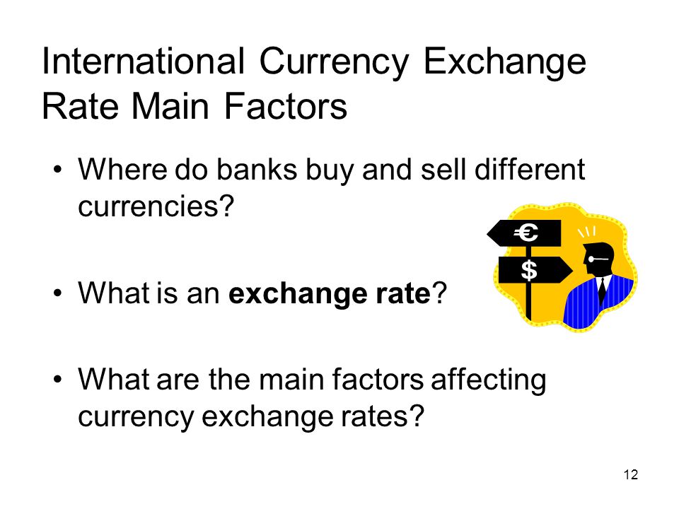 International Currency Exchange Rate Main Factors Where do banks buy and sell different currencies.