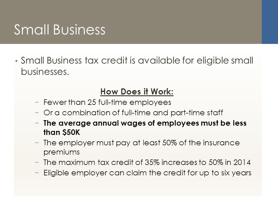 Small Business Small Business tax credit is available for eligible small businesses.