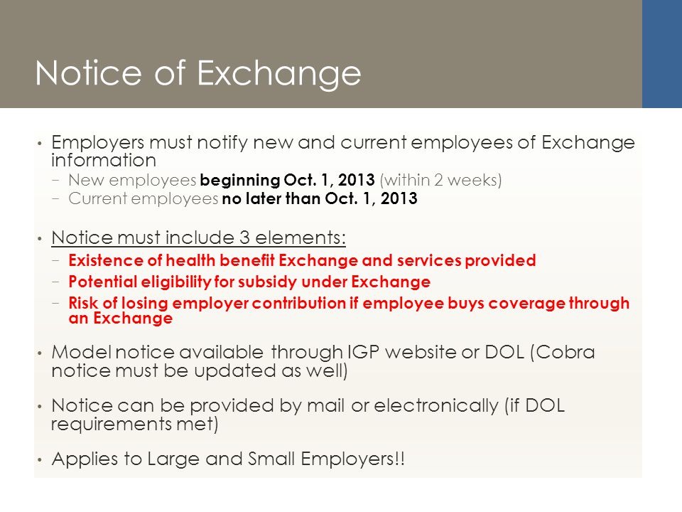 Notice of Exchange Employers must notify new and current employees of Exchange information − New employees beginning Oct.