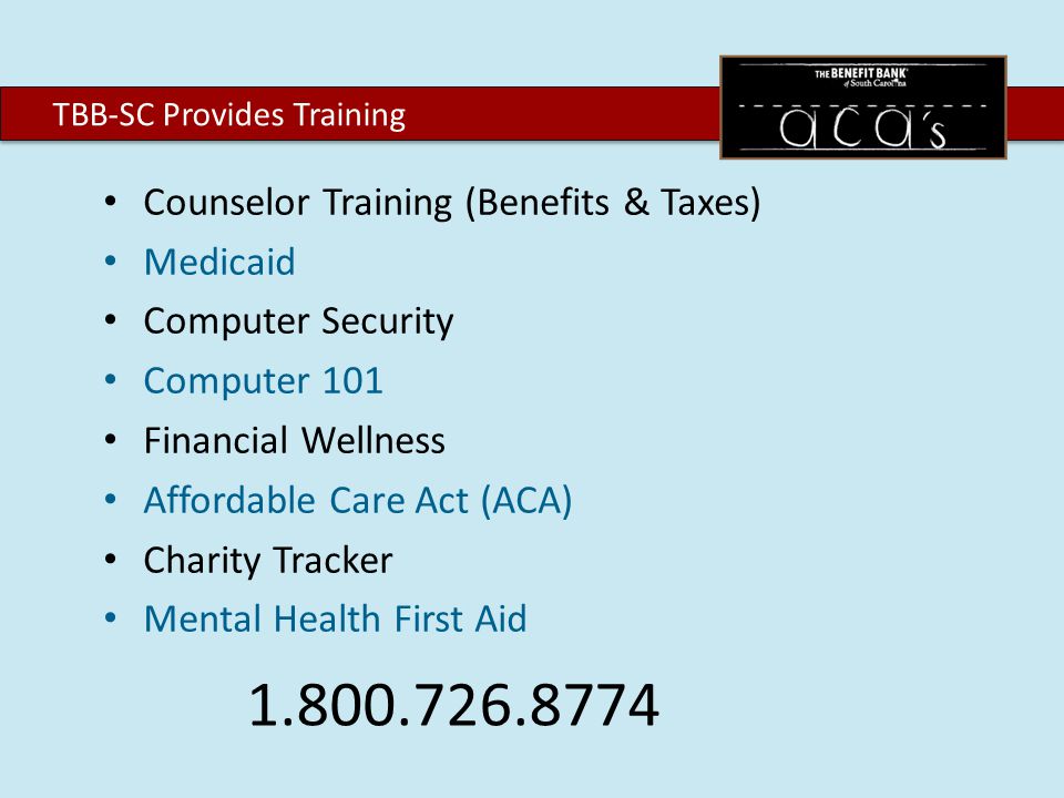Counselor Training (Benefits & Taxes) Medicaid Computer Security Computer 101 Financial Wellness Affordable Care Act (ACA) Charity Tracker Mental Health First Aid TBB-SC Provides Training