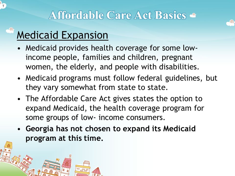 Medicaid Expansion Medicaid provides health coverage for some low- income people, families and children, pregnant women, the elderly, and people with disabilities.