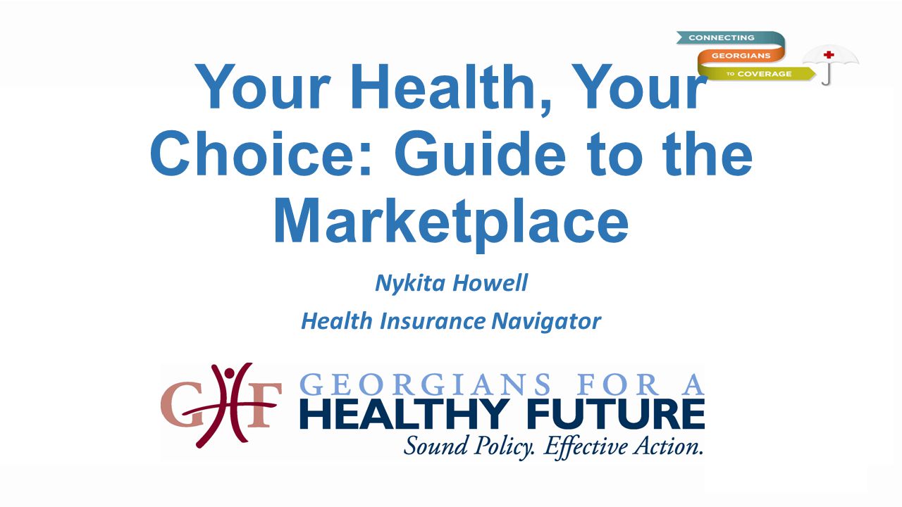 Your Health, Your Choice: Guide to the Marketplace Nykita Howell Health Insurance Navigator