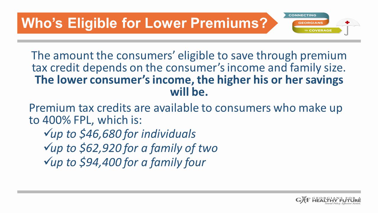 The amount the consumers’ eligible to save through premium tax credit depends on the consumer’s income and family size.