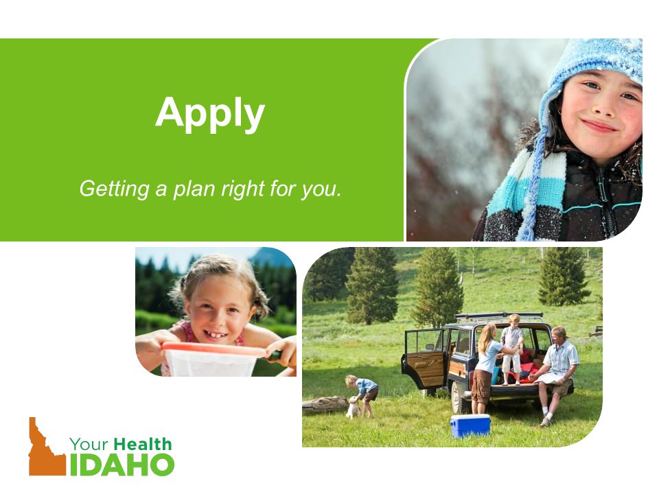 Apply Getting a plan right for you.