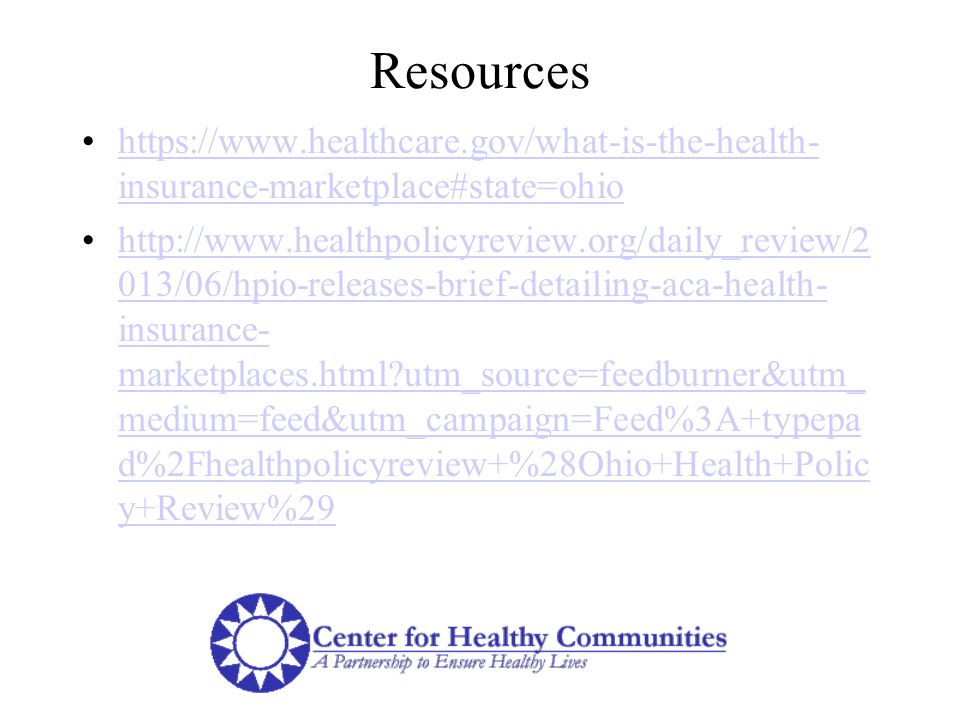 Resources   insurance-marketplace#state=ohiohttps://  insurance-marketplace#state=ohio   013/06/hpio-releases-brief-detailing-aca-health- insurance- marketplaces.html utm_source=feedburner&utm_ medium=feed&utm_campaign=Feed%3A+typepa d%2Fhealthpolicyreview+%28Ohio+Health+Polic y+Review%29http://  013/06/hpio-releases-brief-detailing-aca-health- insurance- marketplaces.html utm_source=feedburner&utm_ medium=feed&utm_campaign=Feed%3A+typepa d%2Fhealthpolicyreview+%28Ohio+Health+Polic y+Review%29