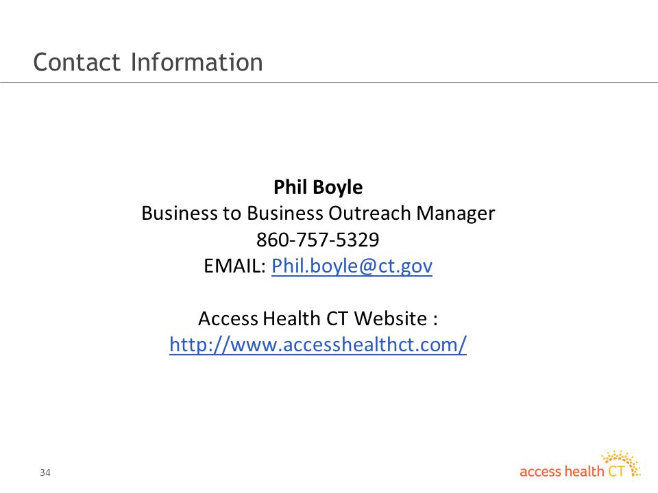 34 Contact Information Phil Boyle Business to Business Outreach Manager Access Health CT Website :
