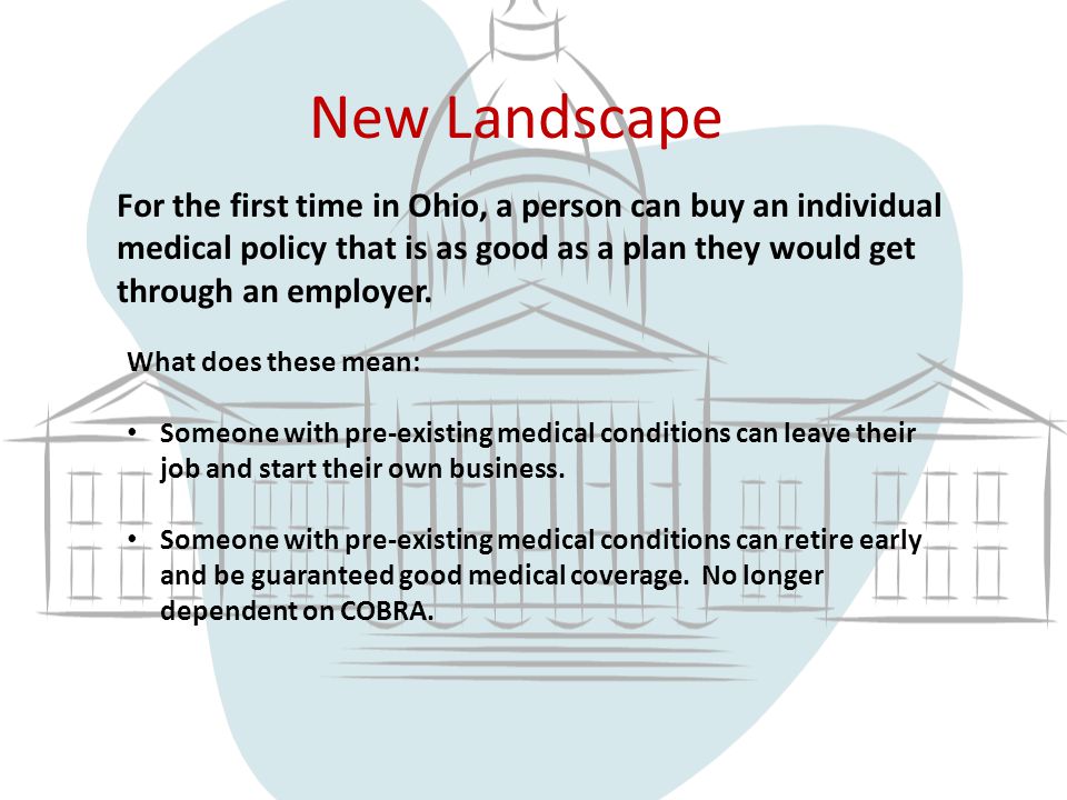 New Landscape For the first time in Ohio, a person can buy an individual medical policy that is as good as a plan they would get through an employer.