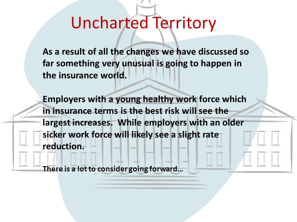Uncharted Territory As a result of all the changes we have discussed so far something very unusual is going to happen in the insurance world.