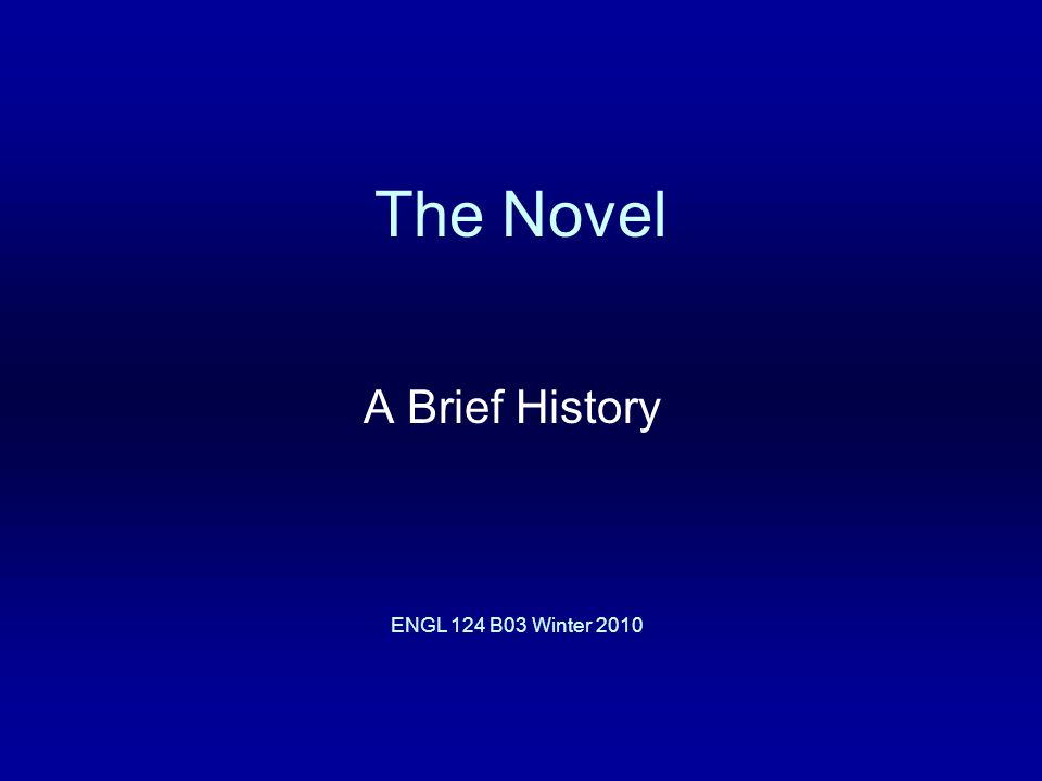 The Novel A Brief History ENGL 124 B03 Winter 2010