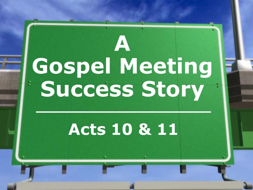 A Gospel Meeting Success Story Acts 10 & 11