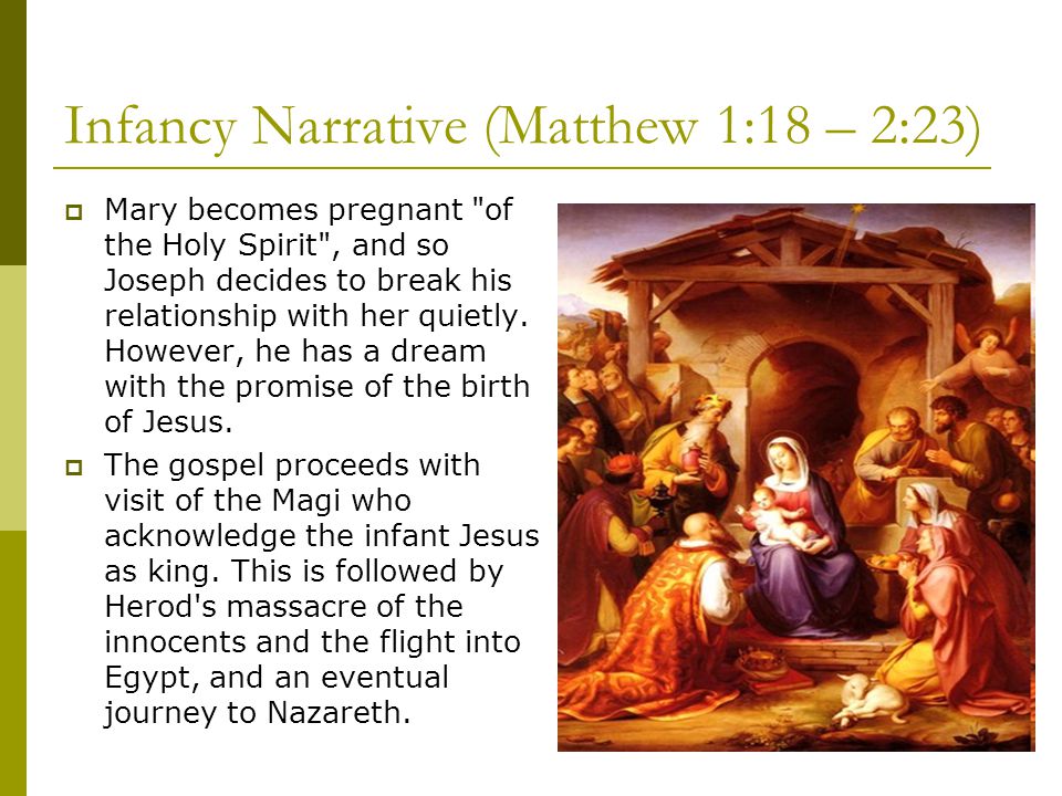 Infancy Narrative (Matthew 1:18 – 2:23)  Mary becomes pregnant of the Holy Spirit , and so Joseph decides to break his relationship with her quietly.