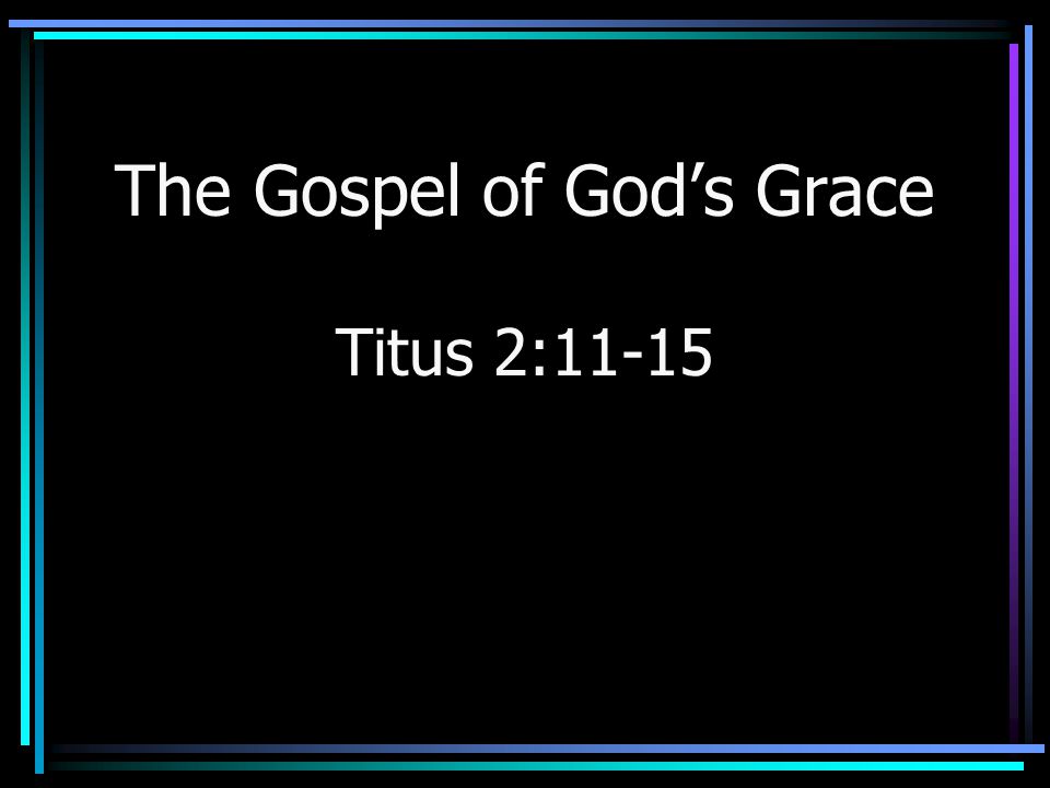 The Gospel of God’s Grace Titus 2:11-15