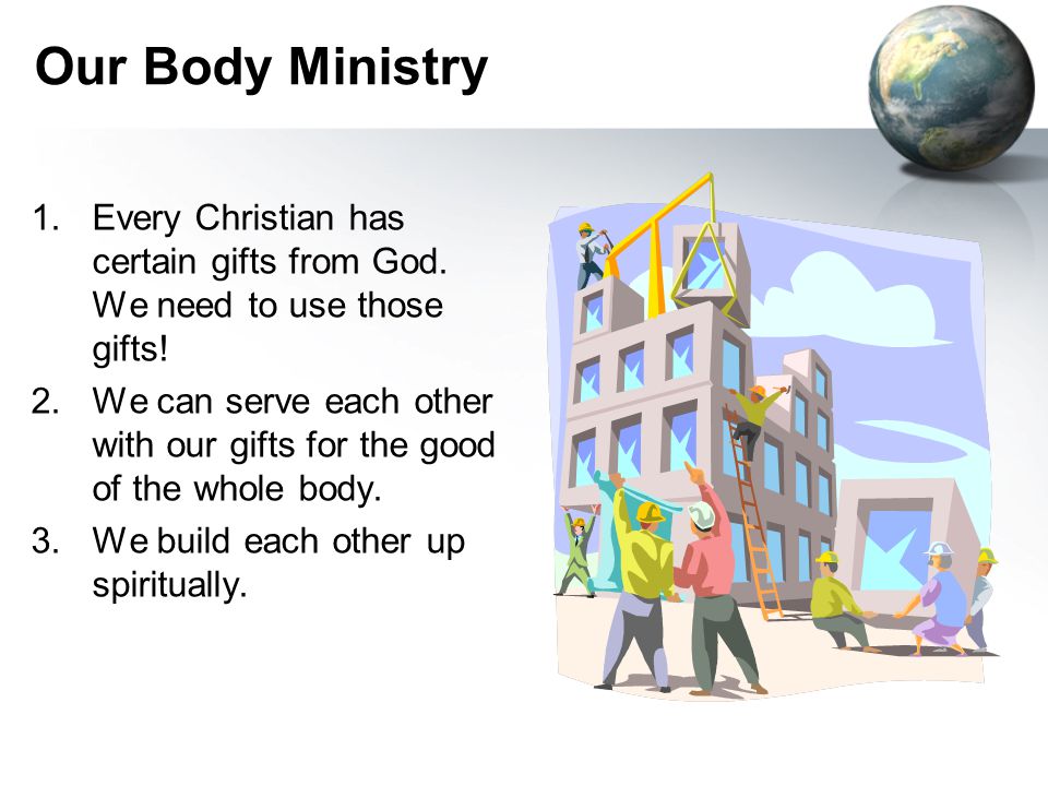 Our Body Ministry 1.Every Christian has certain gifts from God.