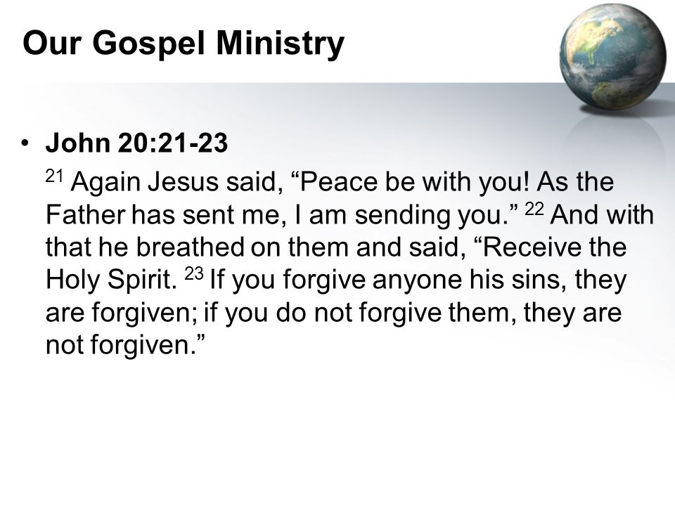 Our Gospel Ministry John 20: Again Jesus said, Peace be with you.