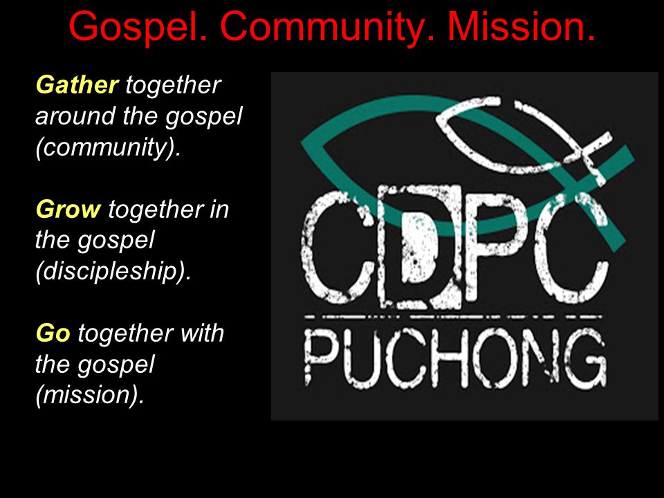 Gospel. Community. Mission. Gather together around the gospel (community).