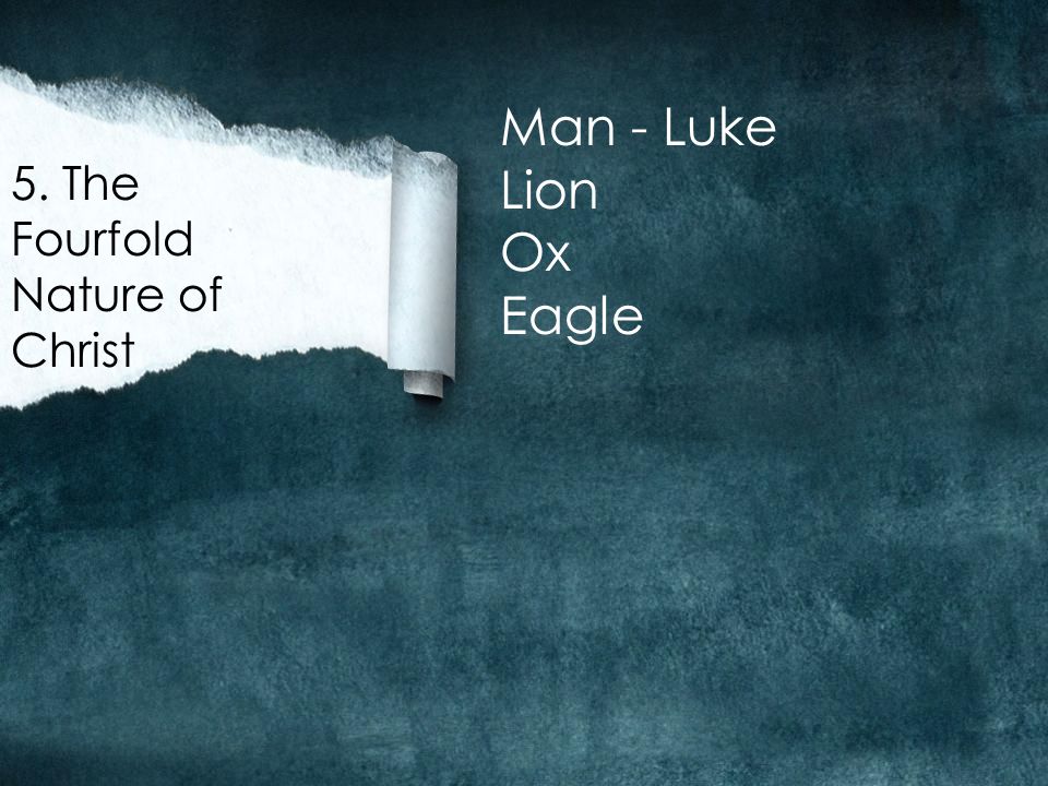 5. The Fourfold Nature of Christ Man - Luke Lion Ox Eagle
