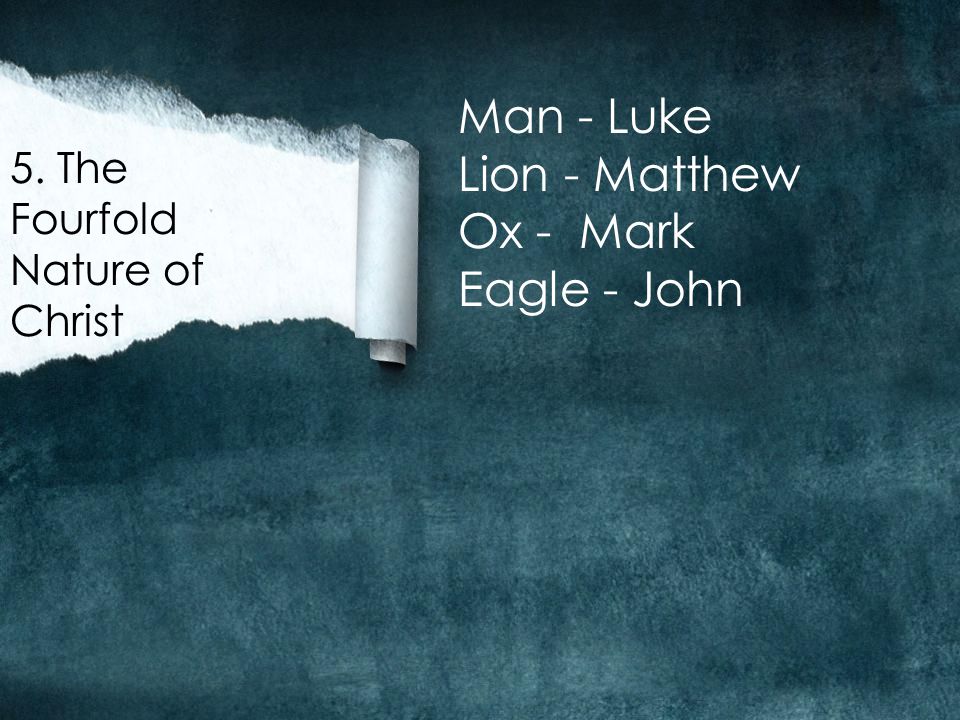 5. The Fourfold Nature of Christ Man - Luke Lion - Matthew Ox - Mark Eagle - John