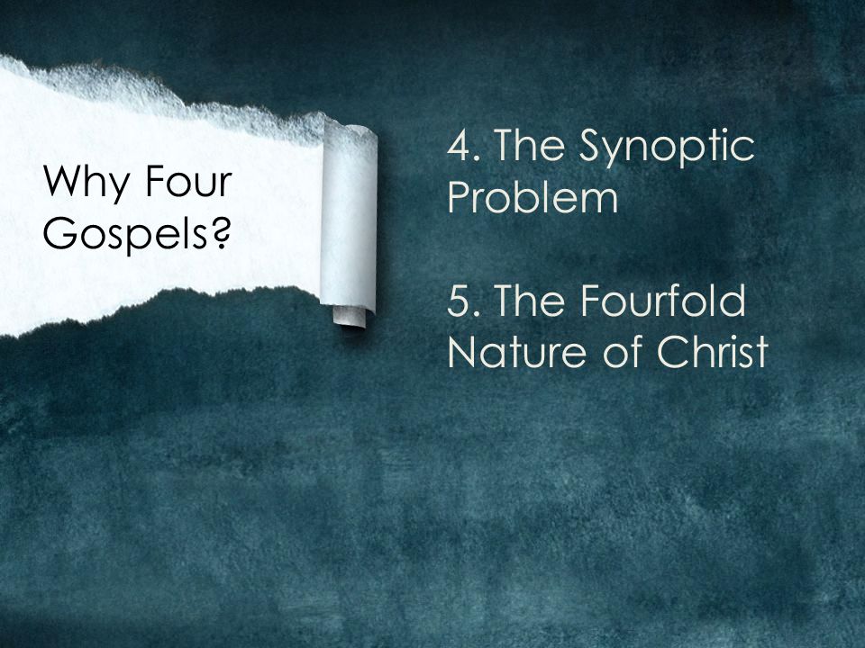 4. The Synoptic Problem 5. The Fourfold Nature of Christ Why Four Gospels