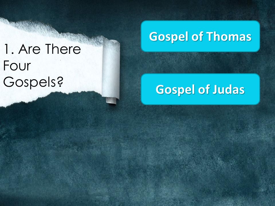 1. Are There Four Gospels Gospel of Thomas Gospel of Judas