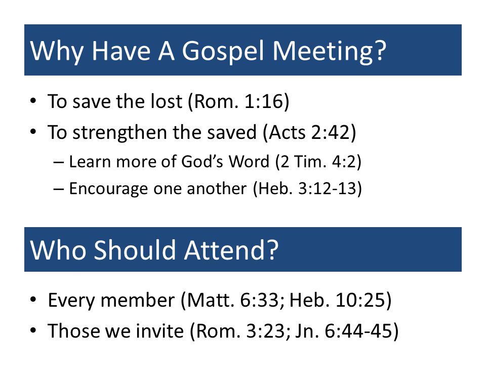 Why Have A Gospel Meeting. To save the lost (Rom.