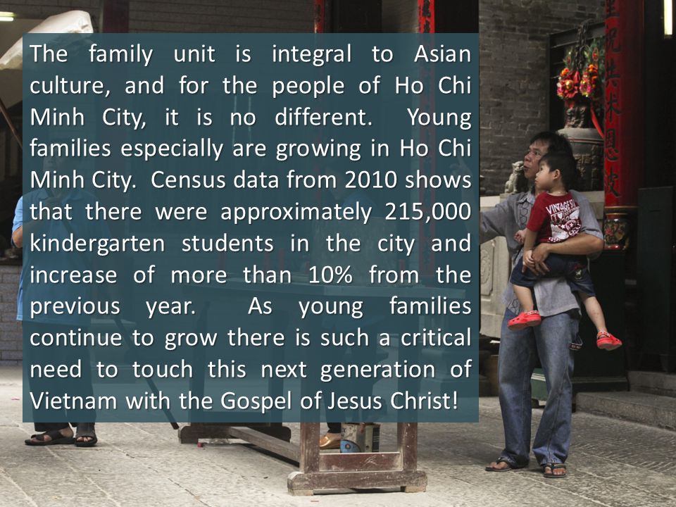 The family unit is integral to Asian culture, and for the people of Ho Chi Minh City, it is no different.
