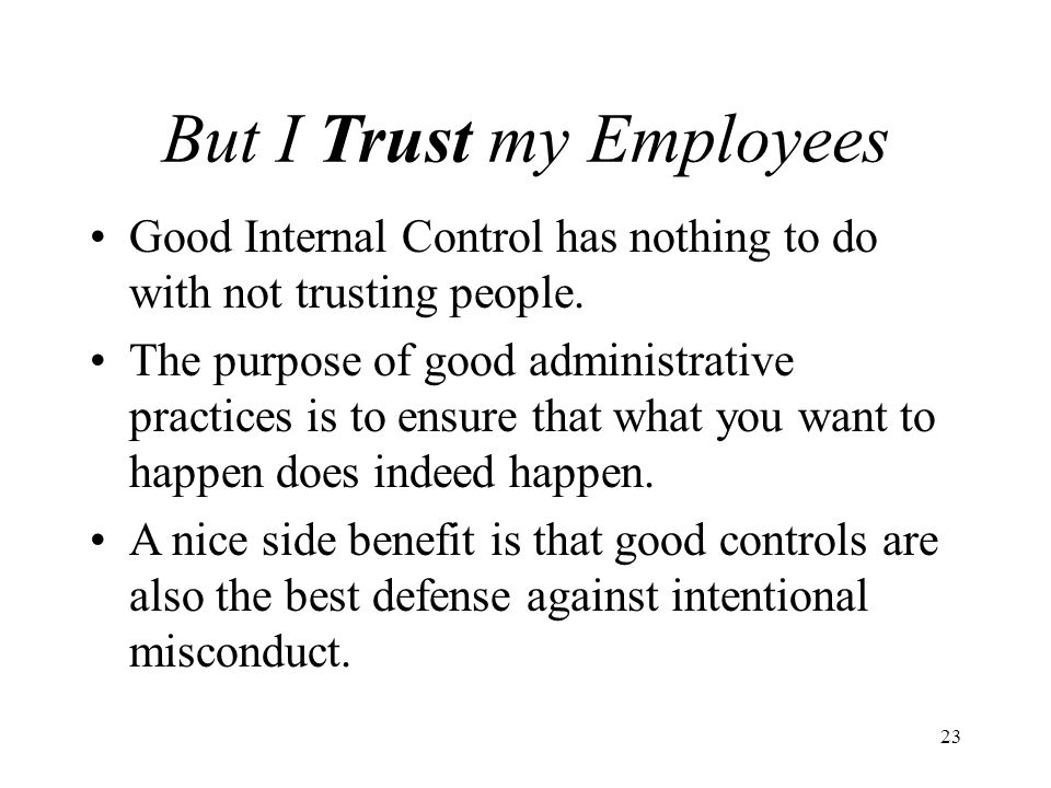 23 But I Trust my Employees Good Internal Control has nothing to do with not trusting people.
