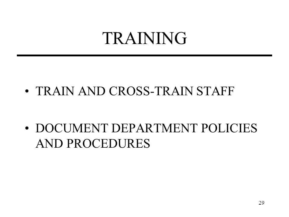 29 TRAINING TRAIN AND CROSS-TRAIN STAFF DOCUMENT DEPARTMENT POLICIES AND PROCEDURES