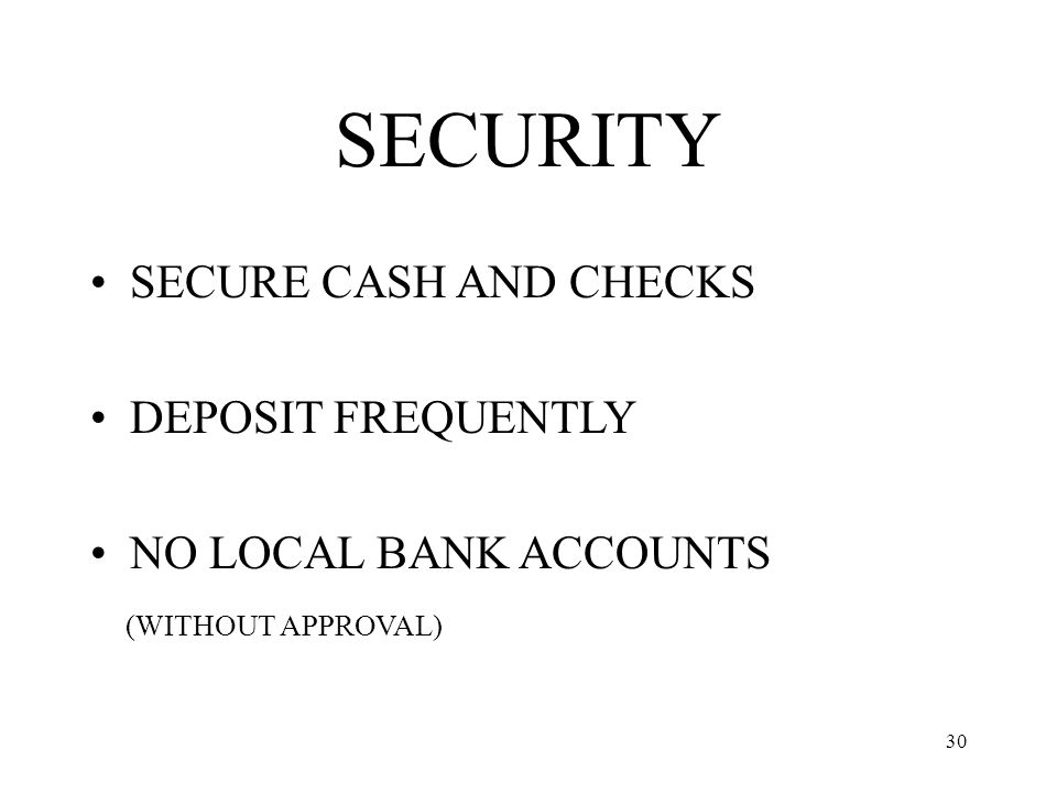 30 SECURITY SECURE CASH AND CHECKS DEPOSIT FREQUENTLY NO LOCAL BANK ACCOUNTS (WITHOUT APPROVAL)