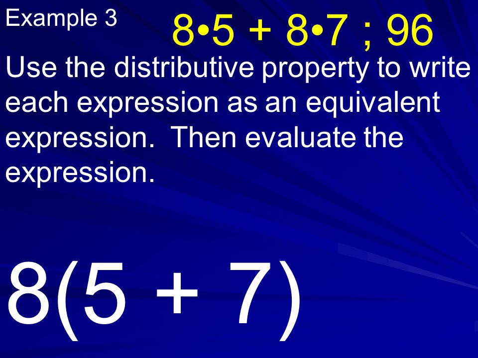 Example 3 Use the distributive property to write each expression as an equivalent expression.