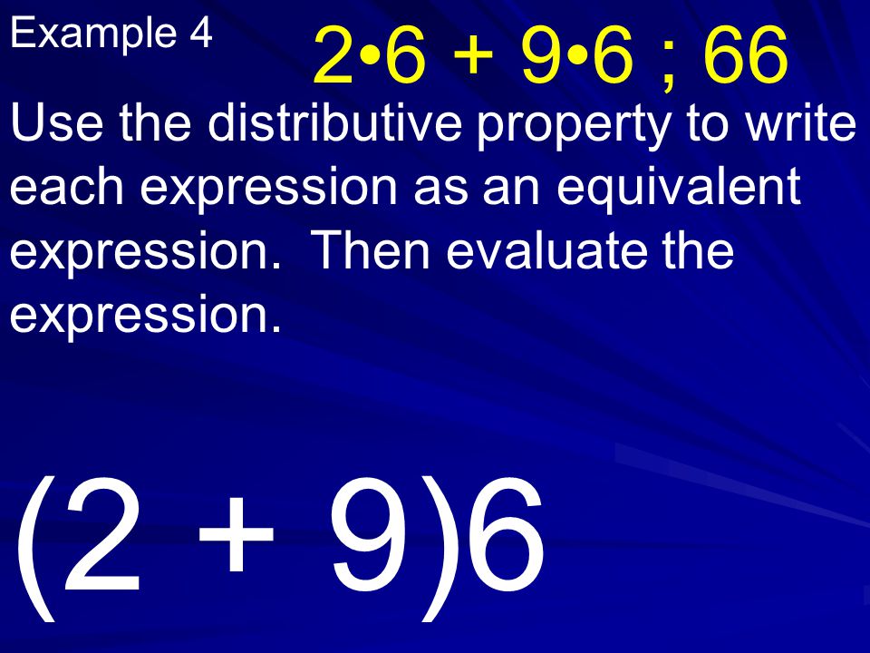 Example 4 Use the distributive property to write each expression as an equivalent expression.
