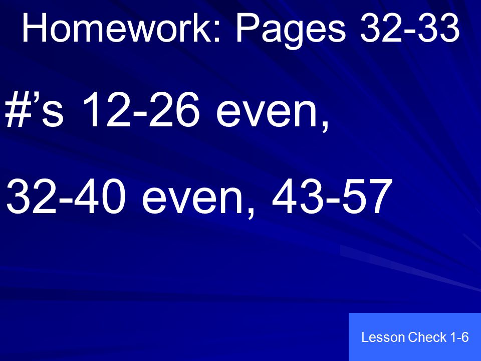 Homework: Pages #’s even, even, Lesson Check 1-6