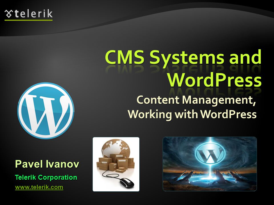 Content Management, Working with WordPress Pavel Ivanov Telerik Corporation