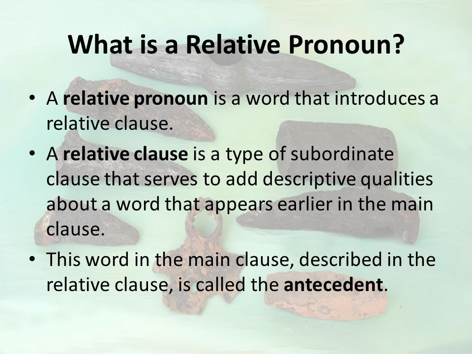 What is a Relative Pronoun. A relative pronoun is a word that introduces a relative clause.