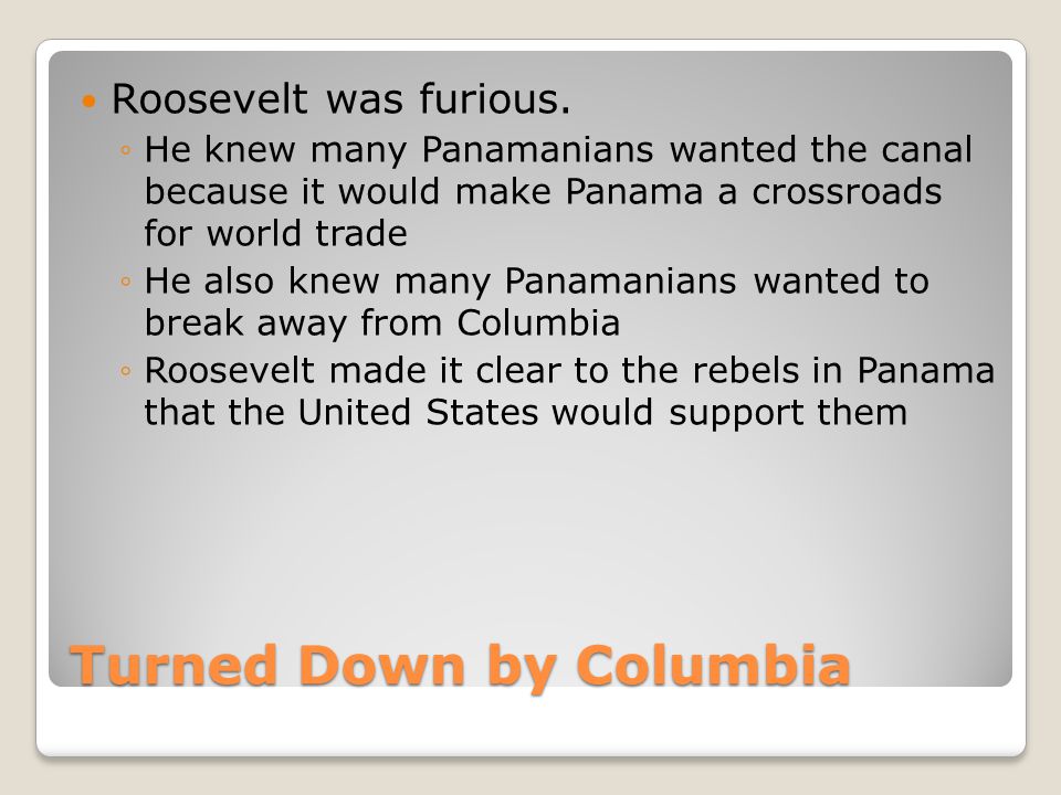 Turned Down by Columbia Roosevelt was furious.