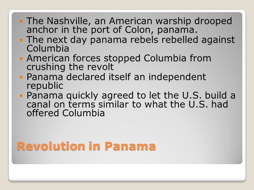 Revolution in Panama The Nashville, an American warship drooped anchor in the port of Colon, panama.