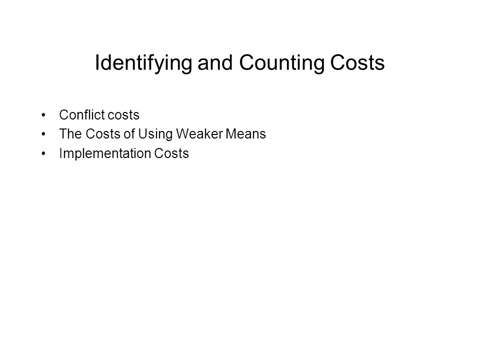 Identifying and Counting Costs Conflict costs The Costs of Using Weaker Means Implementation Costs