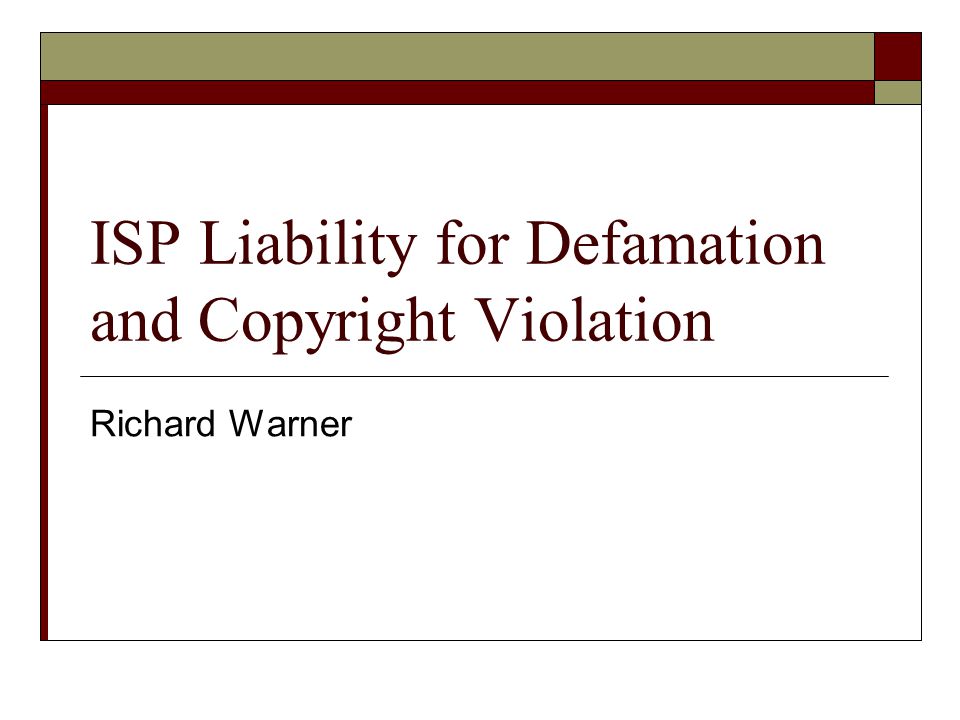 ISP Liability for Defamation and Copyright Violation Richard Warner