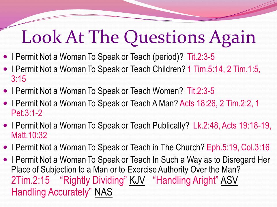 Look At The Questions Again I Permit Not a Woman To Speak or Teach (period).