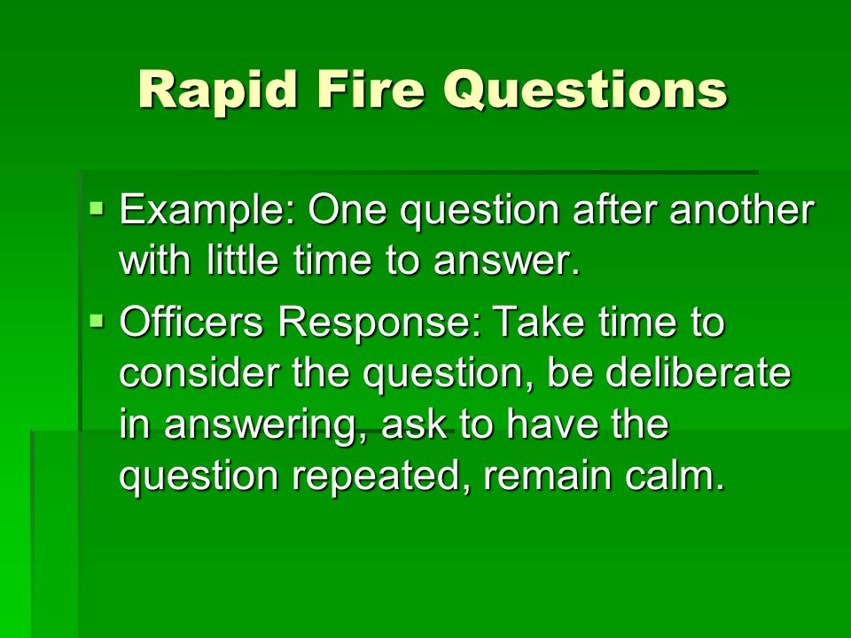 Rapid Fire Questions  Example: One question after another with little time to answer.