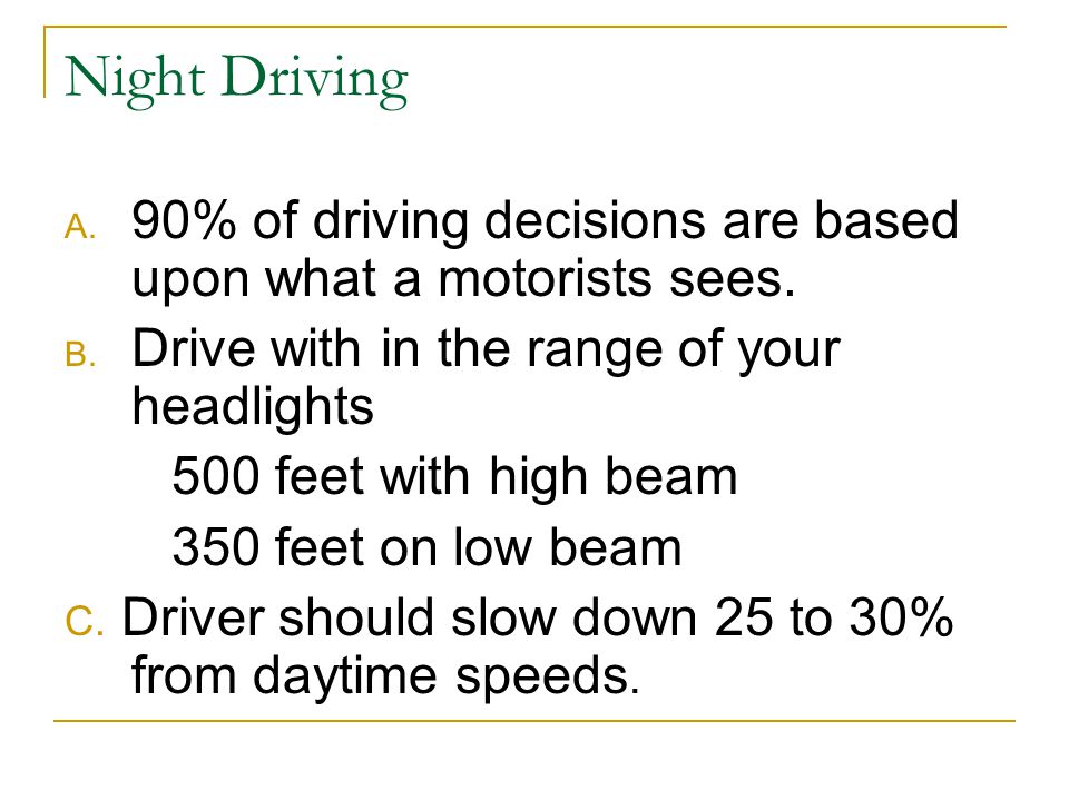 Night Driving A. 90% of driving decisions are based upon what a motorists sees.